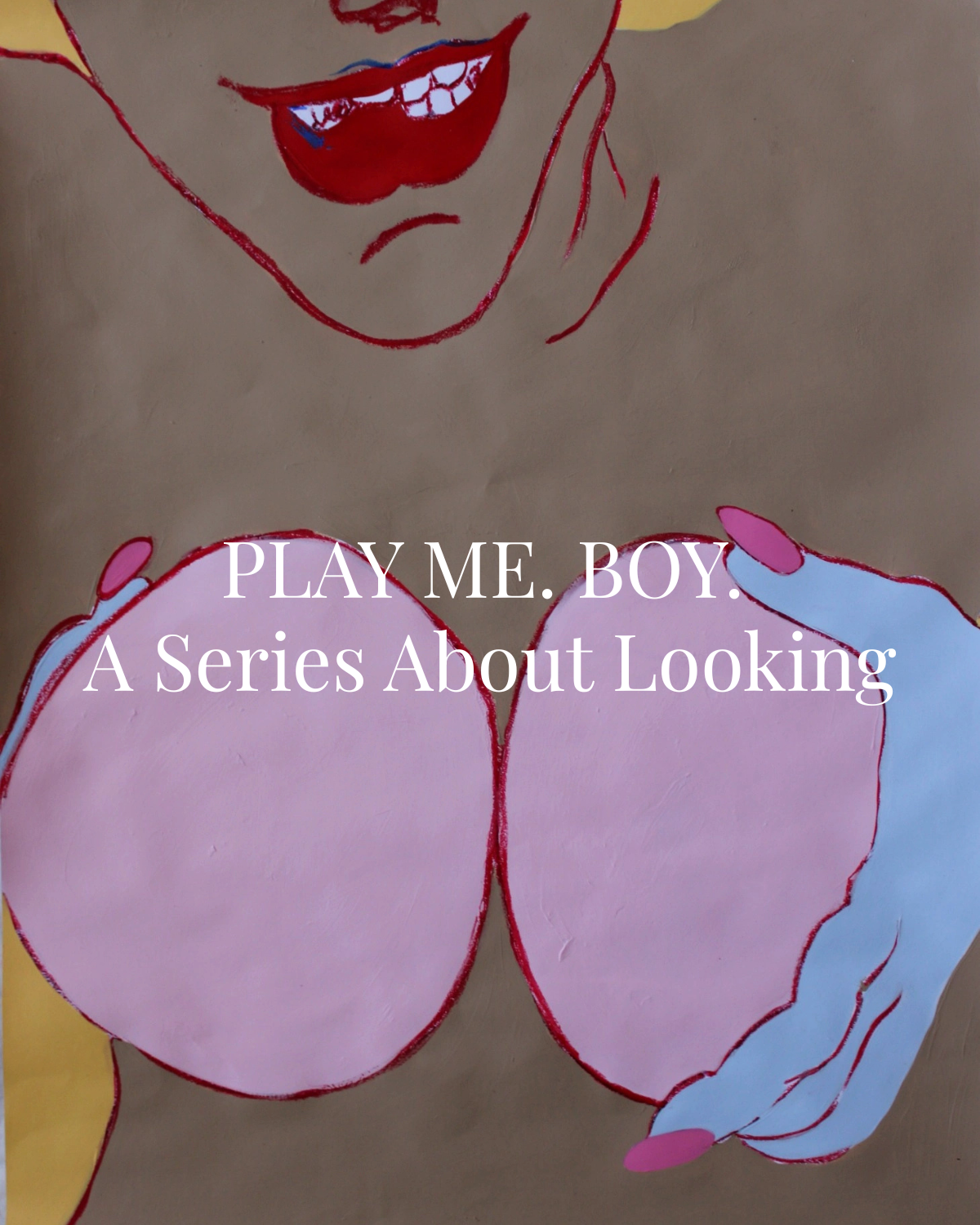 Bold feminist pop art painting by Liya Ella Raspberry from the "PLAY ME. BOY." series. Close-up of a smiling mouth with red lips and hands holding pink breasts against a brown background. Conceptual artwork exploring body, gaze, and visual tension.
